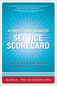 Hardcover A Complete and Balanced Service Scorecard: Creating Value Through Sustained Performance Improvement Book