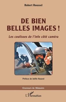 De bien belles images !: Les coulisses de l'info côté caméra (Graveurs de Mémoire) (French Edition)