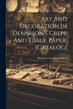 Paperback Art And Decoration In Dennison's Crepe And Tissue Paper. [catalog] Book