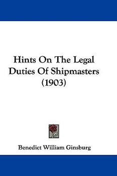 Hardcover Hints On The Legal Duties Of Shipmasters (1903) Book