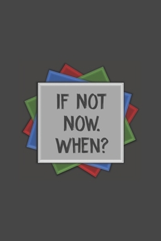 Vision Board Planner Diary Notebook 1-Year Calendar: If Not Now, When? 6x9 Lined Journal 120-Pages