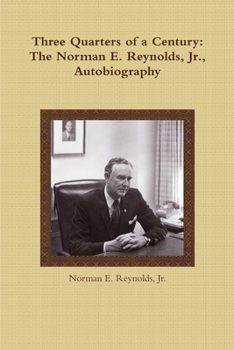 Three Quarters of a Century: The Norman E. Reynolds, Jr., Autobiography