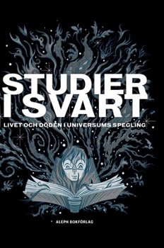 Studier i svart: Livet och döden i universums spegling (2) (Fantastikens Mörker Och Ljus) - Book #2 of the Fantastikens mörker och ljus