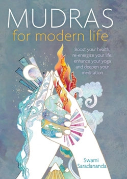 Paperback Mudras for Modern Life: Boost Your Health, Re-Energize Your Life, Enhance Your Yoga and Deepen Your Meditation Book