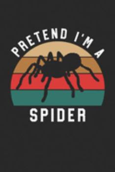 Spider Notebook - Pretend I'm A Spider Journal - Spider Gift for Animal Lovers - Spider Diary: Medium College-Ruled Journey Diary, 110 page, Lined, 6x9 (15.2 x 22.9 cm)