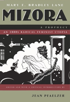 Mizora: A Prophecy: A Mss. Found Among the Private Papers of Princess Vera Zarovitch: Being a True and Faithful Account of her Journey to the Interior of the Earth, with a Careful Description of the C - Book  of the Writing American Women