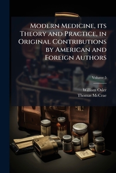 Paperback Modern Medicine, its Theory and Practice, in Original Contributions by American and Foreign Authors; Volume 5 Book