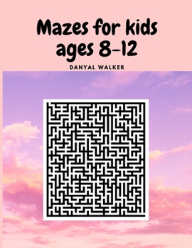 Paperback Mazes for kids ages 8-12: My first Amazing Maze Activity Book Workbook for Games, Puzzles and Problem-Solving, Maze Activity Workbook for Childr Book