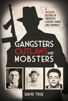 Hardcover Gangsters, Outlaws and Mobsters: A Missouri History of Twentieth Century Crimes and Criminals Book