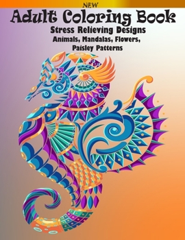 Paperback Adult Coloring Book: Stress Relieving Designs Animals, Mandalas, Flowers, Paisley Patterns Book