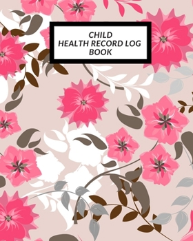 Child Health Record Log Book: Child’s Medical History To do Book , Baby ‘s Health keepsake  Register & Information Record Log, Treatment Activities ... and Healthy Development  Reference Book