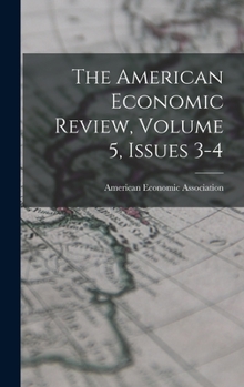 Hardcover The American Economic Review, Volume 5, Issues 3-4 Book