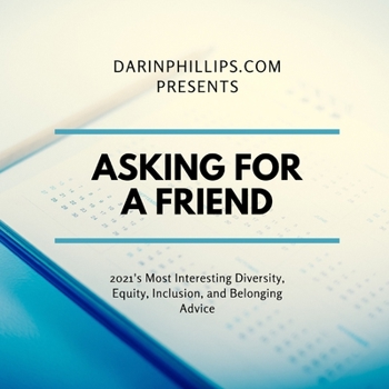 Paperback Asking For A Friend: 2021's Most Interesting Diversity, Equity, Inclusion, and Belonging Advice Book