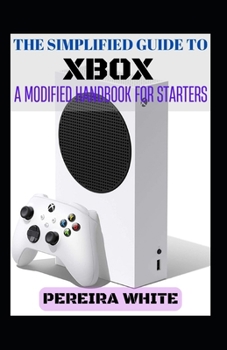 Paperback The Simplified Guide To Xbox: A Modified Handbook For Starters [Large Print] Book