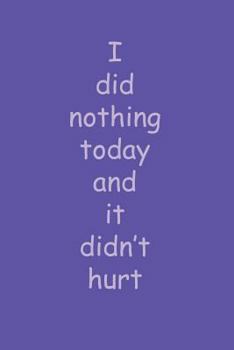 Paperback I did nothing today and it didn't hurt: For someone who doesn't like to do anything Book