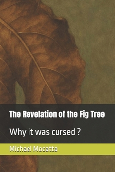 The Revelation of the Fig Tree: Why it was cursed ?