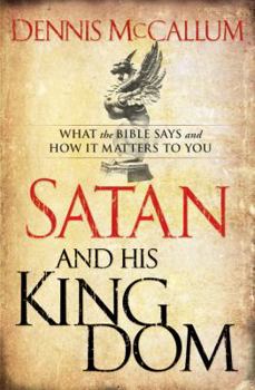 Paperback Satan and His Kingdom: What the Bible Says and How It Matters to You Book