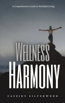 Paperback Wellness Harmony: A Comprehensive Guide to Healthful Living Book
