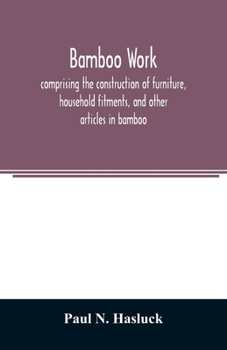 Paperback Bamboo work; comprising the construction of furniture, household fitments, and other articles in bamboo Book
