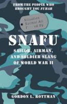 Hardcover Snafu Situation Normal All F***ed Up: Sailor, Airman, and Soldier Slang of World War II Book