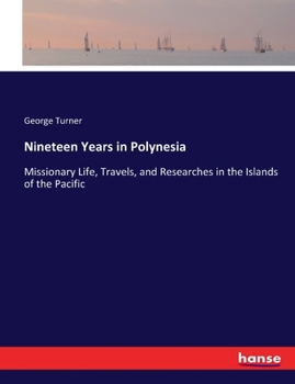 Paperback Nineteen Years in Polynesia: Missionary Life, Travels, and Researches in the Islands of the Pacific Book