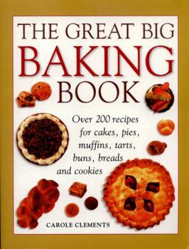 Paperback The Great Big Baking Book: Over 200 Recipes for Cakes, Pies, Muffins, Tarts, Buns, Breads and Cookies Book