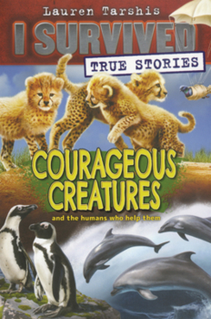 Library Binding I Survived True Stories: Courageous Creatures Book