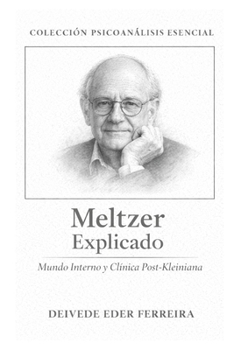 Meltzer Explicado: Mundo Interno y Clínica Post-Kleiniana (Colección Psicoanálisis Esencial) (Spanish Edition)