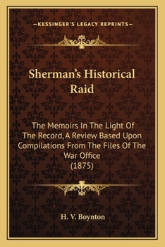 Paperback Sherman's Historical Raid: The Memoirs In The Light Of The Record, A Review Based Upon Compilations From The Files Of The War Office (1875) Book