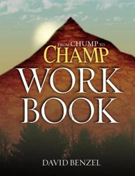 Paperback From Chump to Champ Workbook: The Workbook for How Individuals Go from Good to Great Book