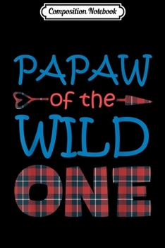 Paperback Composition Notebook: PAPAW of the Wild One Plaid Lumberjack 1st Birthday Gift Journal/Notebook Blank Lined Ruled 6x9 100 Pages Book