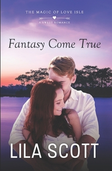 Fantasy Come True: A Sweet Romance (The Magic of Love Isle)