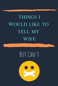 Paperback Things I'd Like To Say To My Wife But Can't: Lined Notebook, Fun Gift Idea Book