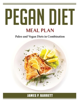 Paperback Pegan Diet Meal Plan: Paleo and Vegan Diets in Combination Book