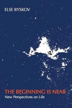 Paperback The Beginning Is Near: New Perspectives on Life Book