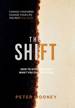 The Shift: How to Stop Carrying What You Can’t Control