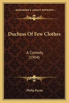 Paperback Duchess Of Few Clothes: A Comedy (1904) Book