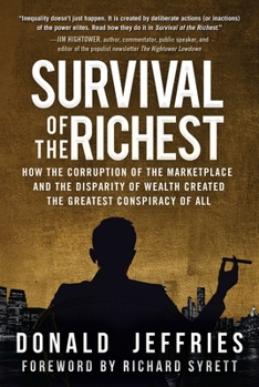 Hardcover Survival of the Richest: How the Corruption of the Marketplace and the Disparity of Wealth Created the Greatest Conspiracy of All Book