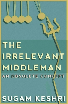 Paperback The Irrelevant Middleman: An Obsolete Concept Book