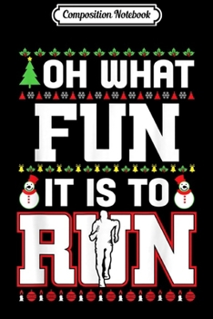 Composition Notebook: Oh What Fun It Is To Run Sport Lover Ugly Christmas Gift  Journal/Notebook Blank Lined Ruled 6x9 100 Pages