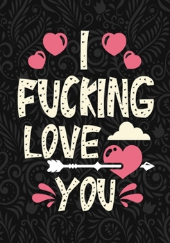 I Fucking Love You: More Than 50 prompts Fill In The Blank Book-Gift For Her or for Him ,Funny Gift For Valentin's day Christmas or any Occasion