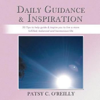 Paperback Daily Guidance & Inspiration: 50 Tips to help guide & inspire you to live a more fulfilled, balanced and harmonious life Book