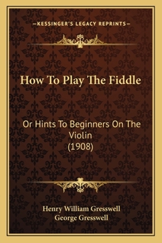 Paperback How To Play The Fiddle: Or Hints To Beginners On The Violin (1908) Book