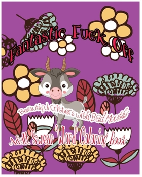 Paperback Fantastic Fuck Off: Beautiful Critters With Bad Mouths Book
