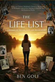 Paperback The Life List: A Journey of Dreams, Love, and Rediscovery: From Lori Nelson Spielman's Novel to the Screen: An In-Depth Look at the Making of the Film Book