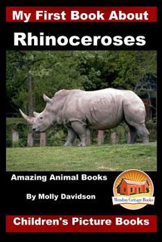 Paperback My First Book about Rhinoceroses - Amazing Animal Books - Children's Picture Books Book