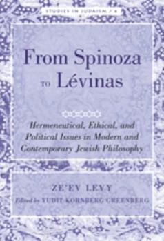 Hardcover From Spinoza to Lévinas; Hermeneutical, Ethical, and Political Issues in Modern and Contemporary Jewish Philosophy Book