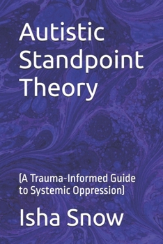 Paperback Autistic Standpoint Theory: (A Trauma-Informed Guide to Systemic Oppression) Book