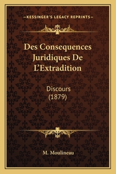 Paperback Des Consequences Juridiques De L'Extradition: Discours (1879) [French] Book