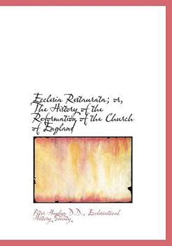 Hardcover Ecclesia Restaurata; Or, the History of the Reformation of the Church of England Book